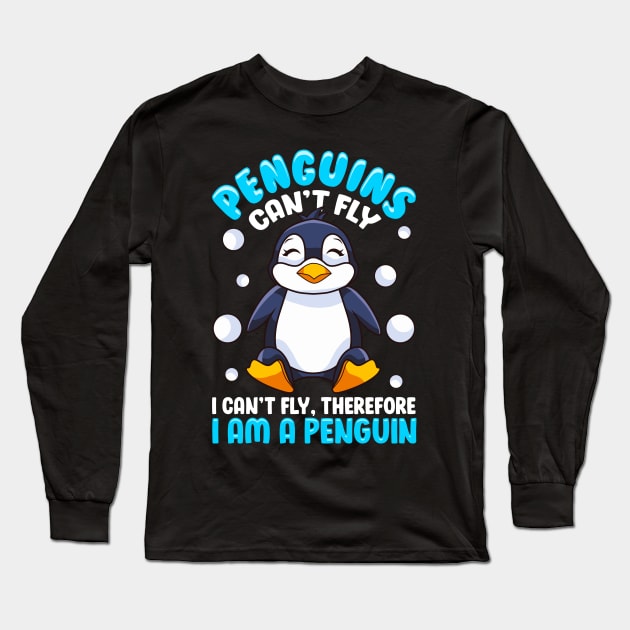 Penguins Can't Fly, Therefore I Am a Penguin Long Sleeve T-Shirt by theperfectpresents